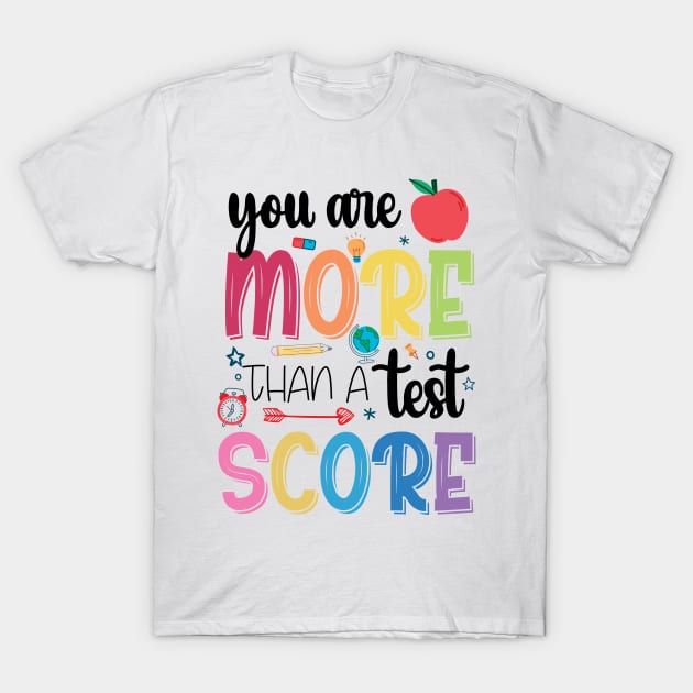 You Are More Than A Test Score Inspirational Teacher Saying T-Shirt by chidadesign